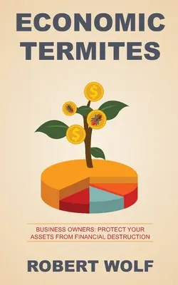 Ekonomickí termiti: Chráňte svoj majetok pred finančnou deštrukciou - Economic Termites: Protect Your Assets from Financial Destruction