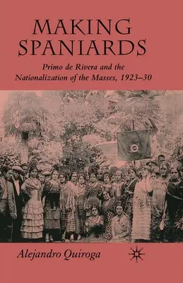 Výroba Španielov: Primo de Rivera a znárodňovanie más, 1923-30 - Making Spaniards: Primo de Rivera and the Nationalization of the Masses, 1923-30