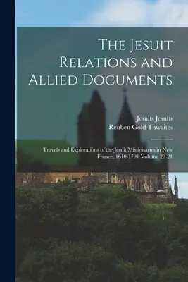 Jezuitské vzťahy a príbuzné dokumenty: Cesty a výskumy jezuitských misionárov v Novom Francúzsku, 1610-1791, zväzok 20-21 - The Jesuit Relations and Allied Documents: Travels and Explorations of the Jesuit Missionaries in New France, 1610-1791 Volume 20-21