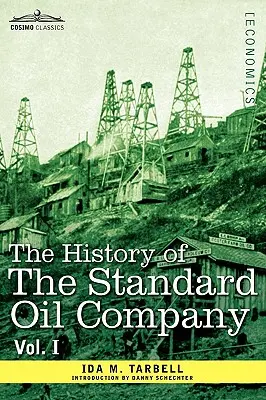 Dejiny spoločnosti Standard Oil Company, I. diel (v dvoch zväzkoch) - The History of the Standard Oil Company, Vol. I (in Two Volumes)