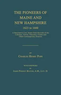 Pionieri z Maine a New Hampshire v rokoch 1623 až 1660: A Descriptive List, Drawn from Records of Colonies, Towns, Churches, Courts and Other Contem - The Pioneers of Maine and New Hampshire 1623 to 1660: A Descriptive List, Drawn from Records of the Colonies, Towns, Churches, Courts and Other Contem