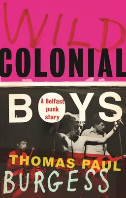 Divokí koloniálni chlapci: Príbeh pankáča z Belfastu - Wild Colonial Boys: A Belfast Punk Story