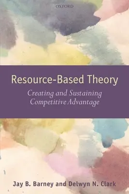 Teória založená na zdrojoch: Vytváranie a udržiavanie konkurenčnej výhody - Resouce-Based Theory: Creating and Sustaining Competitive Advantage