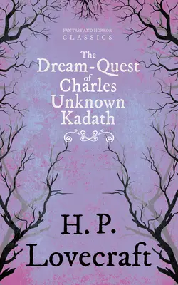 The Dream-Quest of Unknown Kadath (Fantasy and Horror Classics);S venovaním od George Henry Weissa - The Dream-Quest of Unknown Kadath (Fantasy and Horror Classics);With a Dedication by George Henry Weiss