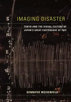 Zobrazenie katastrofy: Tokio a vizuálna kultúra veľkého zemetrasenia v Japonsku v roku 1923, zväzok 22 - Imaging Disaster: Tokyo and the Visual Culture of Japan's Great Earthquake of 1923 Volume 22