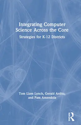 Integrácia informatiky naprieč jadrom: Stratégie pre okresy K-12 - Integrating Computer Science Across the Core: Strategies for K-12 Districts