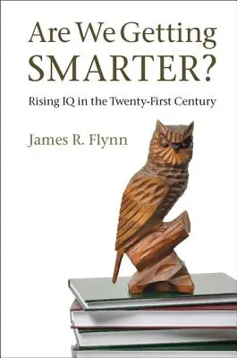 Sme čoraz inteligentnejší? Zvyšovanie IQ v dvadsiatom prvom storočí - Are We Getting Smarter?: Rising IQ in the Twenty-First Century
