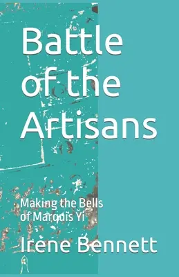 Bitka remeselníkov: Výroba zvonov markíza Yi - Battle of the Artisans: Making the Bells of Marquis Yi