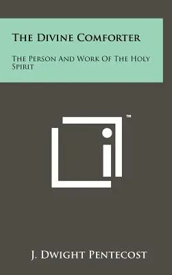 Božský Tešiteľ: Osoba a pôsobenie Ducha Svätého - The Divine Comforter: The Person And Work Of The Holy Spirit