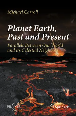 Planéta Zem, minulosť a súčasnosť: Paralely medzi naším svetom a jeho nebeskými susedmi - Planet Earth, Past and Present: Parallels Between Our World and Its Celestial Neighbors