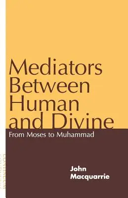 Prostredníci medzi ľudským a božským: Od Mojžiša po Mohameda - Mediators Between Human and Divine: From Moses to Muhammad