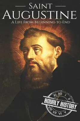 Svätý Augustín: Augustín: život od začiatku do konca - Saint Augustine: A Life From Beginning to End