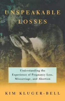Nevysloviteľné straty: Pochopenie skúsenosti so stratou tehotenstva, potratom - Unspeakable Losses: Understanding the Experience of Pregnancy Loss, Miscarriage