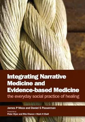 Integrácia naratívnej medicíny a medicíny založenej na dôkazoch: Každodenná sociálna prax liečby - Integrating Narrative Medicine and Evidence-Based Medicine: The Everyday Social Practice of Healing
