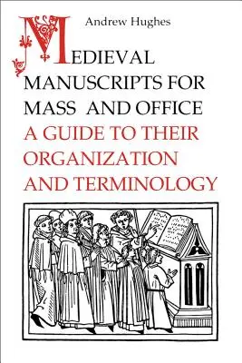 Stredoveké rukopisy na omšu a úrad: Príručka o ich organizácii a terminológii - Medieval Manuscripts for Mass and Office: A Guide to their Organization and Terminology