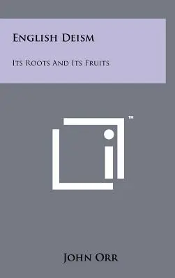Anglický deizmus: Jeho korene a plody - English Deism: Its Roots And Its Fruits