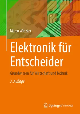 Elektronik Fr. Entscheider: Grundwissen Fr Wirtschaft Und Technik - Elektronik Fr Entscheider: Grundwissen Fr Wirtschaft Und Technik