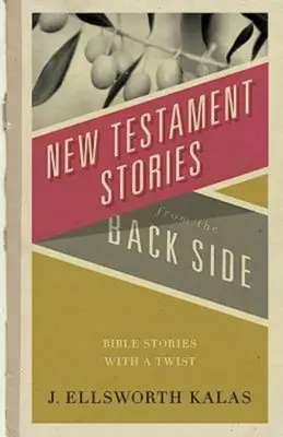 Novozákonné príbehy zo zadnej strany: Biblické príbehy z druhej strany - New Testament Stories from the Back Side: Bible Stories with a Twist