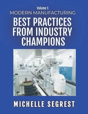 Moderná výroba (1. diel): Najlepšie postupy od majstrov priemyslu - Modern Manufacturing (Volume 1): Best Practices from Industry Champions