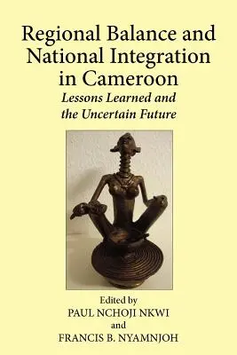Regionálna rovnováha a národná integrácia v Kamerune. Získané skúsenosti a neistá budúcnosť - Regional Balance and National Integration in Cameroon. Lessons Learned and the Uncertain Future