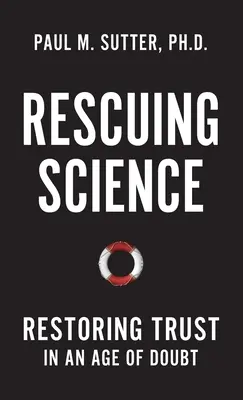 Záchrana vedy: Obnovenie dôvery v dobe pochybností - Rescuing Science: Restoring Trust in an Age of Doubt