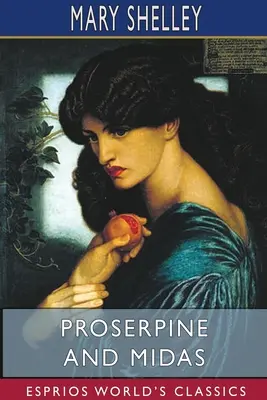 Proserpína a Midas (Esprios Classics): Dve nepublikované mytologické drámy, ktoré s úvodom upravil A. KOSZUL - Proserpine and Midas (Esprios Classics): Two unpublished Mythological Dramas, Edited with Introduction by A. KOSZUL