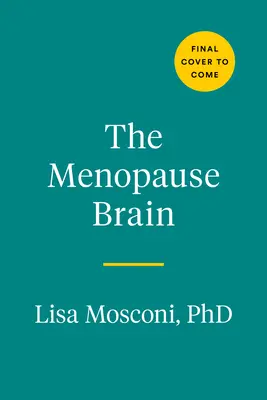 Mozog v menopauze: Nové vedecké poznatky umožňujú ženám prekonať tento zlomový prechod s vedomím a sebavedomím - The Menopause Brain: New Science Empowers Women to Navigate the Pivotal Transition with Knowledge and Confidence