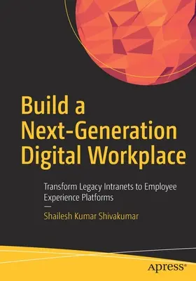 Budovanie digitálneho pracoviska novej generácie: Transformácia starších intranetov na platformy pre zážitky zamestnancov - Build a Next-Generation Digital Workplace: Transform Legacy Intranets to Employee Experience Platforms