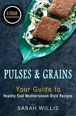 Strukoviny a obilniny: Váš sprievodca zdravými receptami vo východnom stredomorskom štýle - Pulses and Grains: Your Guide to Healthy Eastern Mediterranean Style Recipes