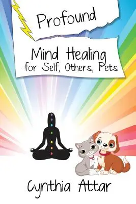 Hlboké liečenie mysle pre seba, iných a domáce zvieratá - Profound Mind Healing for Self, Others, Pets
