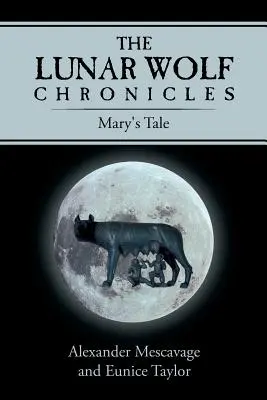 Kroniky mesačného vlka: Máriin príbeh - The Lunar Wolf Chronicles: Mary's Tale