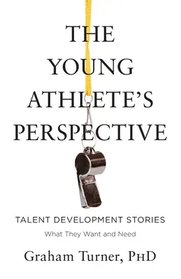 Perspektíva mladého športovca: Príbehy o rozvoji talentu: Čo chcú a potrebujú - The Young Athlete's Perspective: Talent Development Stories: What They Want and Need