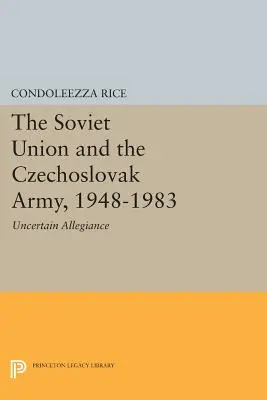 Sovietsky zväz a československá armáda, 1948 - 1983: Neistá vernosť - The Soviet Union and the Czechoslovak Army, 1948-1983: Uncertain Allegiance