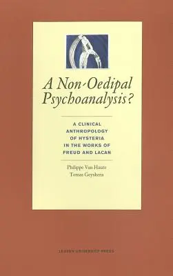 Needipálna psychoanalýza? Neepochálna psychológia: klinická antropológia hystérie v dielach Freuda a Lacana - A Non-Oedipal Psychoanalysis?: A Clinical Anthropology of Hysteria in the Works of Freud and Lacan