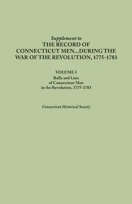 Dodatok k záznamom o mužoch z Connecticutu počas vojny za revolúciu, 1775-1783. Zväzok I: Zoznamy mužov z Connecticutu v revolúcii - Supplement to the Records of Connecticut Men During the War of the Revolution, 1775-1783. Volume I: Rolls and Lists of Connecticut Men in the Revoluti