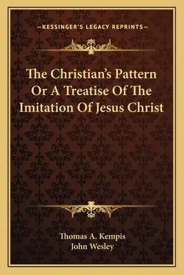 Vzor kresťana alebo pojednanie o napodobňovaní Ježiša Krista - The Christian's Pattern Or A Treatise Of The Imitation Of Jesus Christ