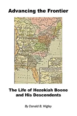 Napredovanie na hraniciach - Život Hezekiaha Boonea a jeho potomkov - Advancing the Frontier - The Life of Hezekiah Boone and His Descendents