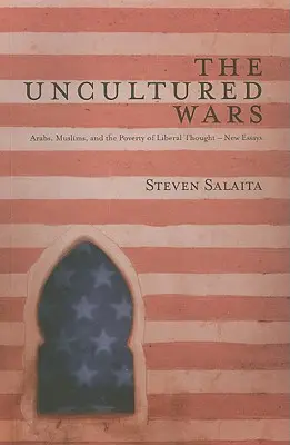 Nekultúrne vojny: Arabi, moslimovia a bieda liberálneho myslenia - nové eseje - The Uncultured Wars: Arabs, Muslims and the Poverty of Liberal Thought - New Essays