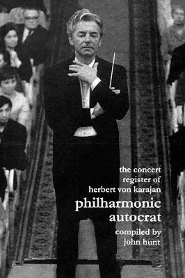Koncertný register Herberta von Karajana. Filharmonický autokrat 2. Druhé vydanie. [2001]. - Concert Register of Herbert Von Karajan. Philharmonic Autocrat 2. Second Edition. [2001].