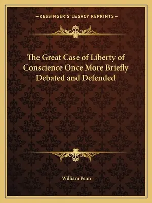 Veľký prípad slobody svedomia ešte raz stručne prerokovaný a obhajovaný - The Great Case of Liberty of Conscience Once More Briefly Debated and Defended