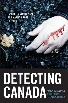 Detekcia Kanady: Eseje o kanadskej kriminálnej literatúre, televízii a filme - Detecting Canada: Essays on Canadian Crime Fiction, Television, and Film