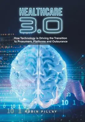 Zdravotníctvo 3.0: Ako technológie podporujú prechod k zákazníkom, platformám a outsourcingu - Healthcare 3.0: How Technology Is Driving the Transition to Prosumers, Platforms and Outsurance