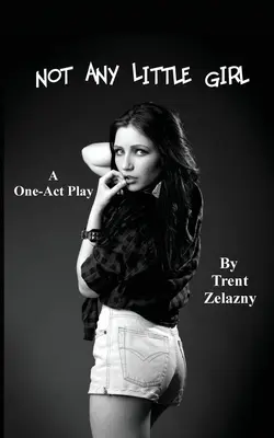 Nie každé dievčatko (jednoaktovka) - Not Any Little Girl (a One-Act Play)