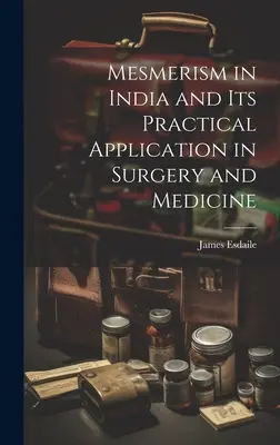 Mesmerizmus v Indii a jeho praktické využitie v chirurgii a medicíne - Mesmerism in India and Its Practical Application in Surgery and Medicine