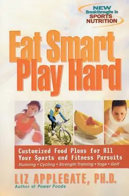 Jedzte inteligentne, hrajte tvrdo: Stravovacie plány na mieru pre všetky vaše športové a fitness aktivity - Eat Smart, Play Hard: Customized Food Plans for All Your Sports and Fitness Pursuits
