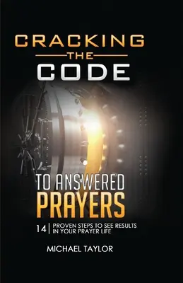 Rozlúsknutie kódu k vypočutým modlitbám: 14 overených krokov, vďaka ktorým uvidíte výsledky vo svojom modlitebnom živote - Cracking the Code to Answered Prayers: 14 Proven Steps to See Results in your Prayer Life