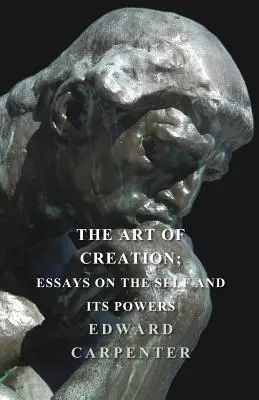 Umenie tvoriť; eseje o sebe a svojich silách - The Art Of Creation; Essays On The Self And Its Powers