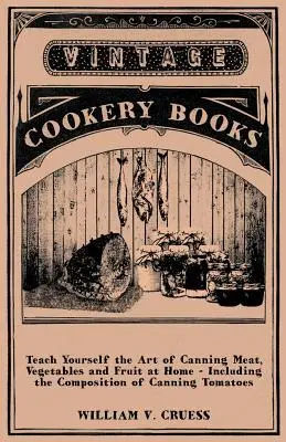 Naučte sa umenie domáceho konzervovania mäsa, zeleniny a ovocia - vrátane zloženia konzervovania paradajok - Teach Yourself the Art of Canning Meat, Vegetables and Fruit at Home - Including the Composition of Canning Tomatoes