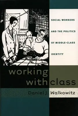 Práca s triedou: Sociálni pracovníci a politika identity strednej triedy - Working with Class: Social Workers and the Politics of Middle-Class Identity