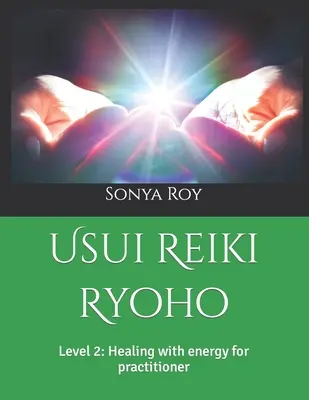 Usui Reiki Ryoho: Úroveň 2: Liečenie energiou pre praktizujúceho - Usui Reiki Ryoho: Level 2: Healing with energy for practitioner